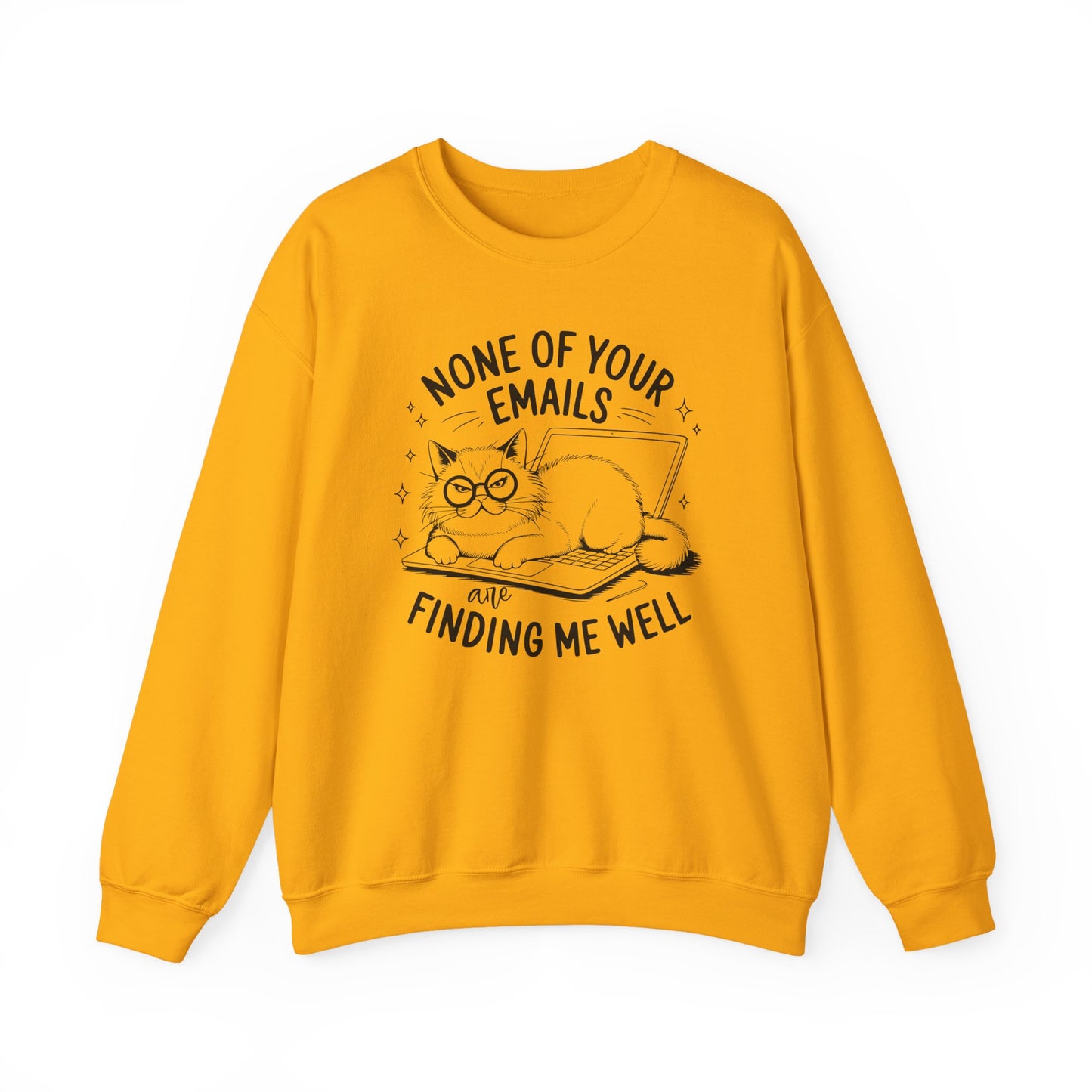none of your emails are finding me well Cat Lovers Crewneck| Funny Cat Lover Graphic Crewneck | Pet Owner Gift