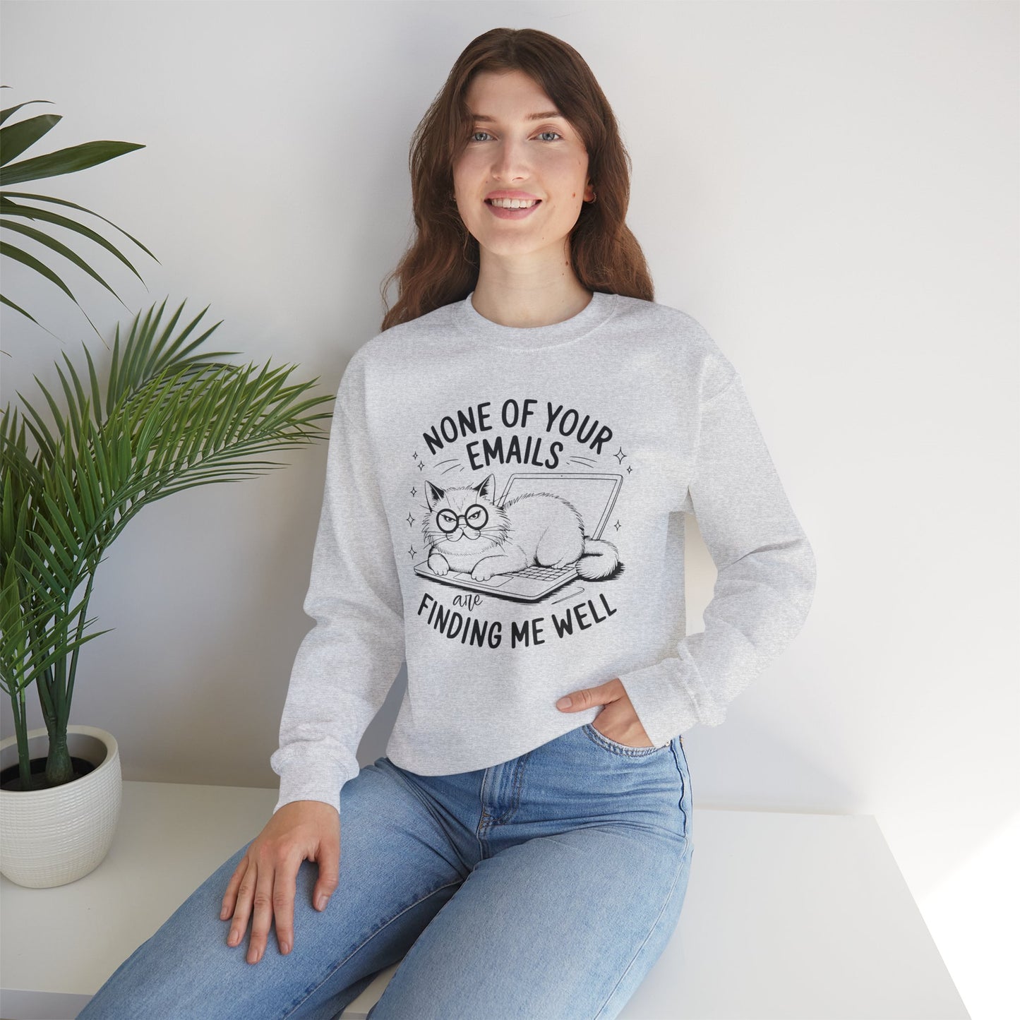 none of your emails are finding me well Cat Lovers Crewneck| Funny Cat Lover Graphic Crewneck | Pet Owner Gift