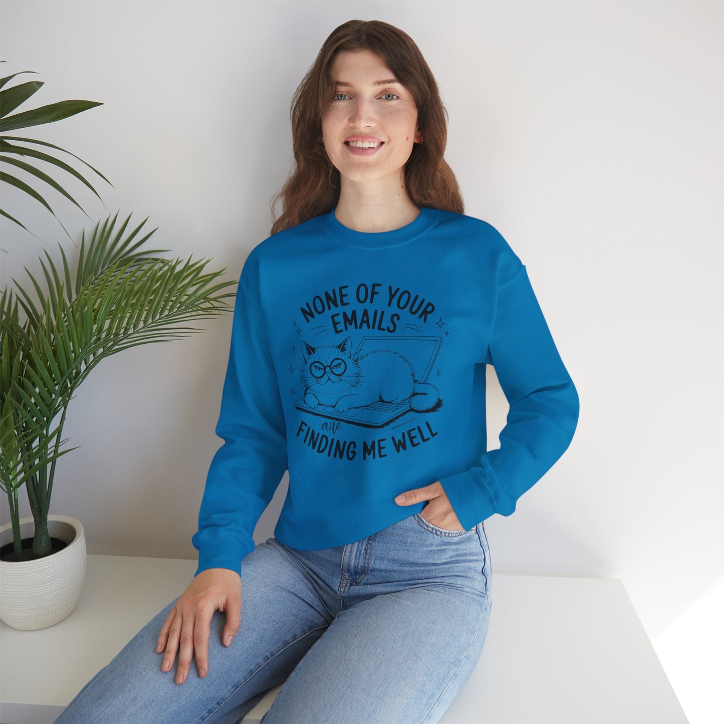 none of your emails are finding me well Cat Lovers Crewneck| Funny Cat Lover Graphic Crewneck | Pet Owner Gift