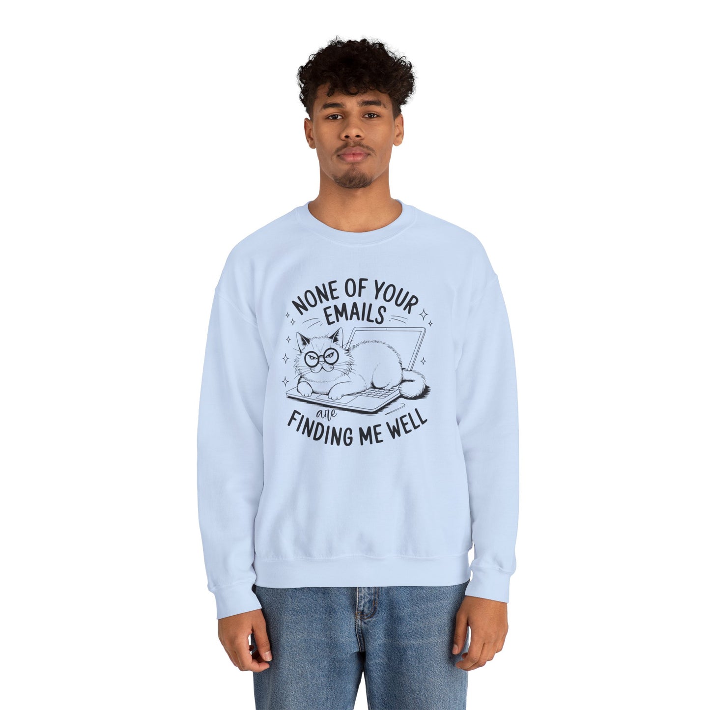 none of your emails are finding me well Cat Lovers Crewneck| Funny Cat Lover Graphic Crewneck | Pet Owner Gift