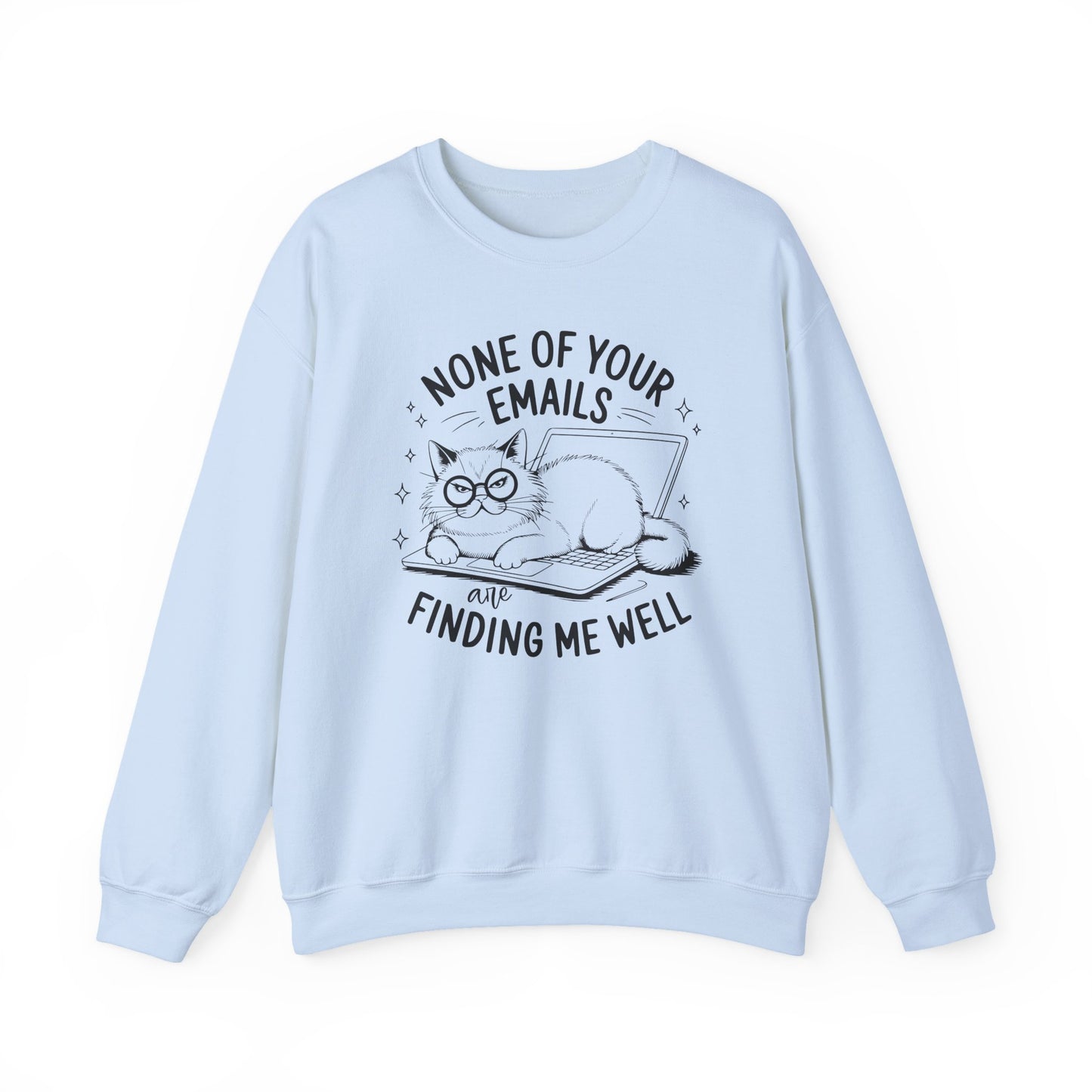 none of your emails are finding me well Cat Lovers Crewneck| Funny Cat Lover Graphic Crewneck | Pet Owner Gift