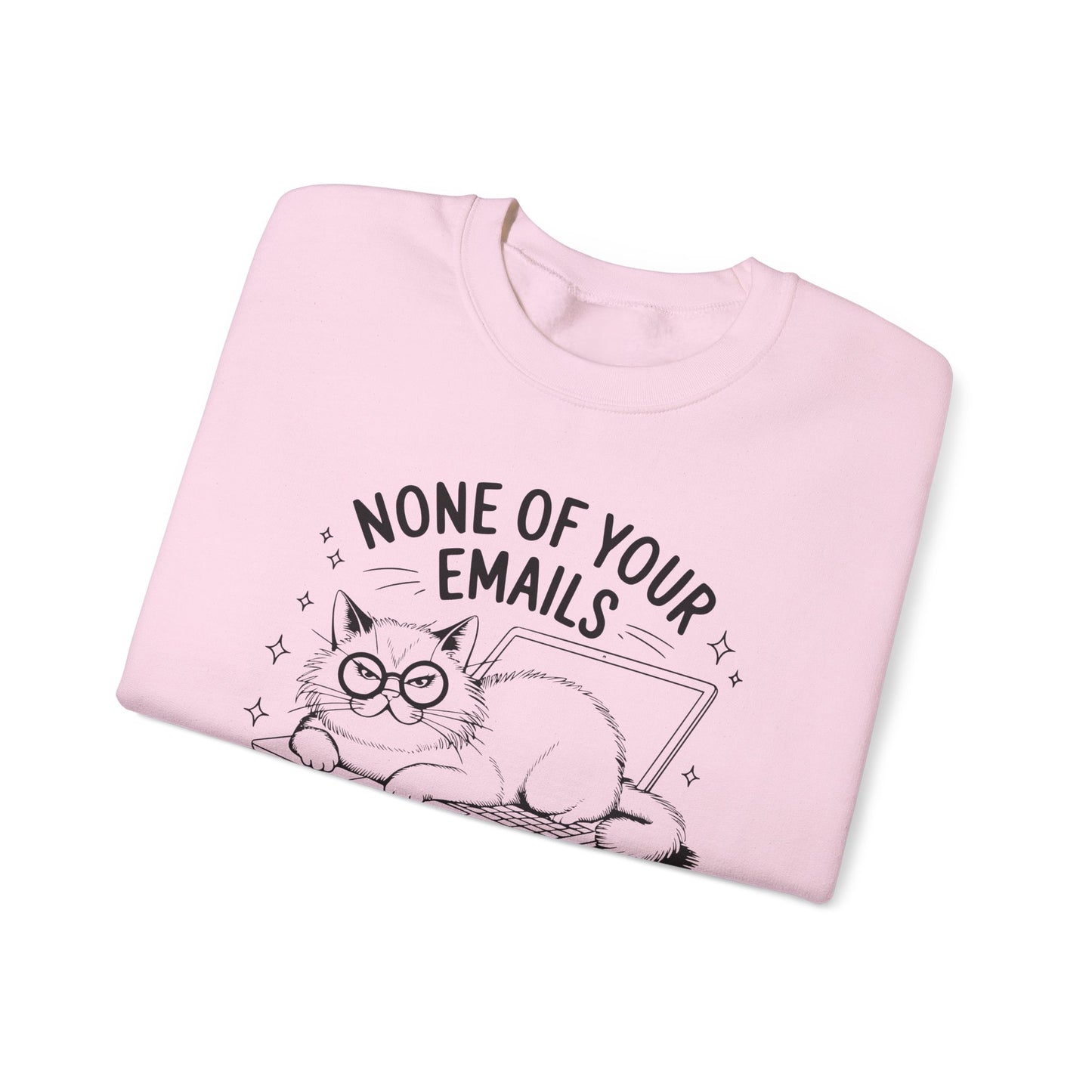 none of your emails are finding me well Cat Lovers Crewneck| Funny Cat Lover Graphic Crewneck | Pet Owner Gift