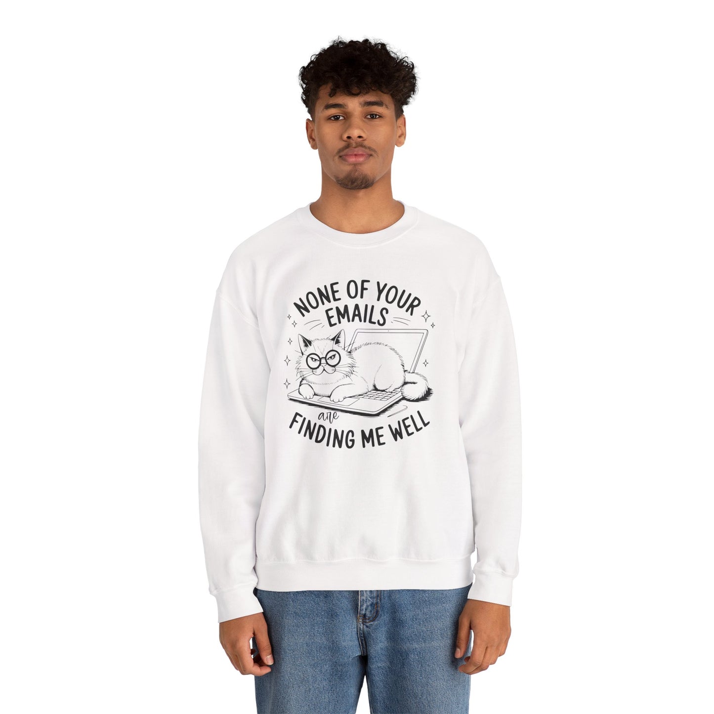 none of your emails are finding me well Cat Lovers Crewneck| Funny Cat Lover Graphic Crewneck | Pet Owner Gift