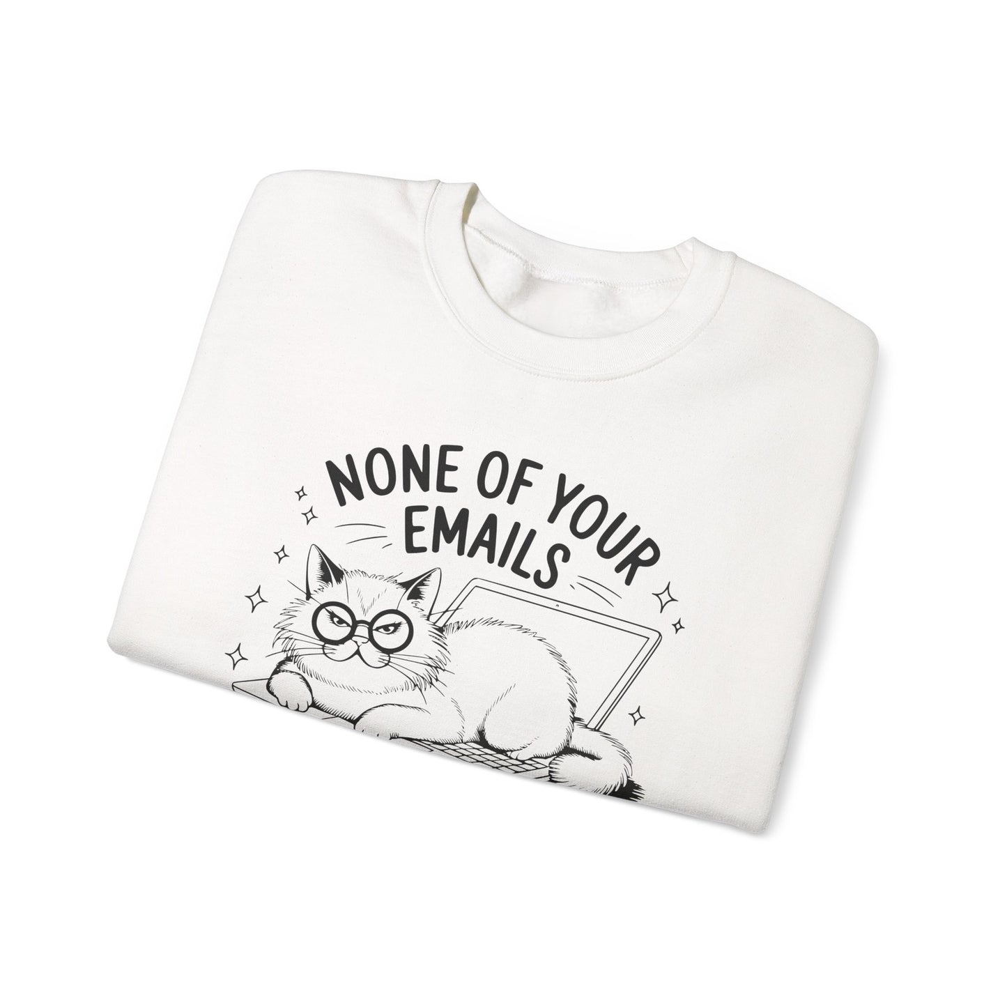 none of your emails are finding me well Cat Lovers Crewneck| Funny Cat Lover Graphic Crewneck | Pet Owner Gift