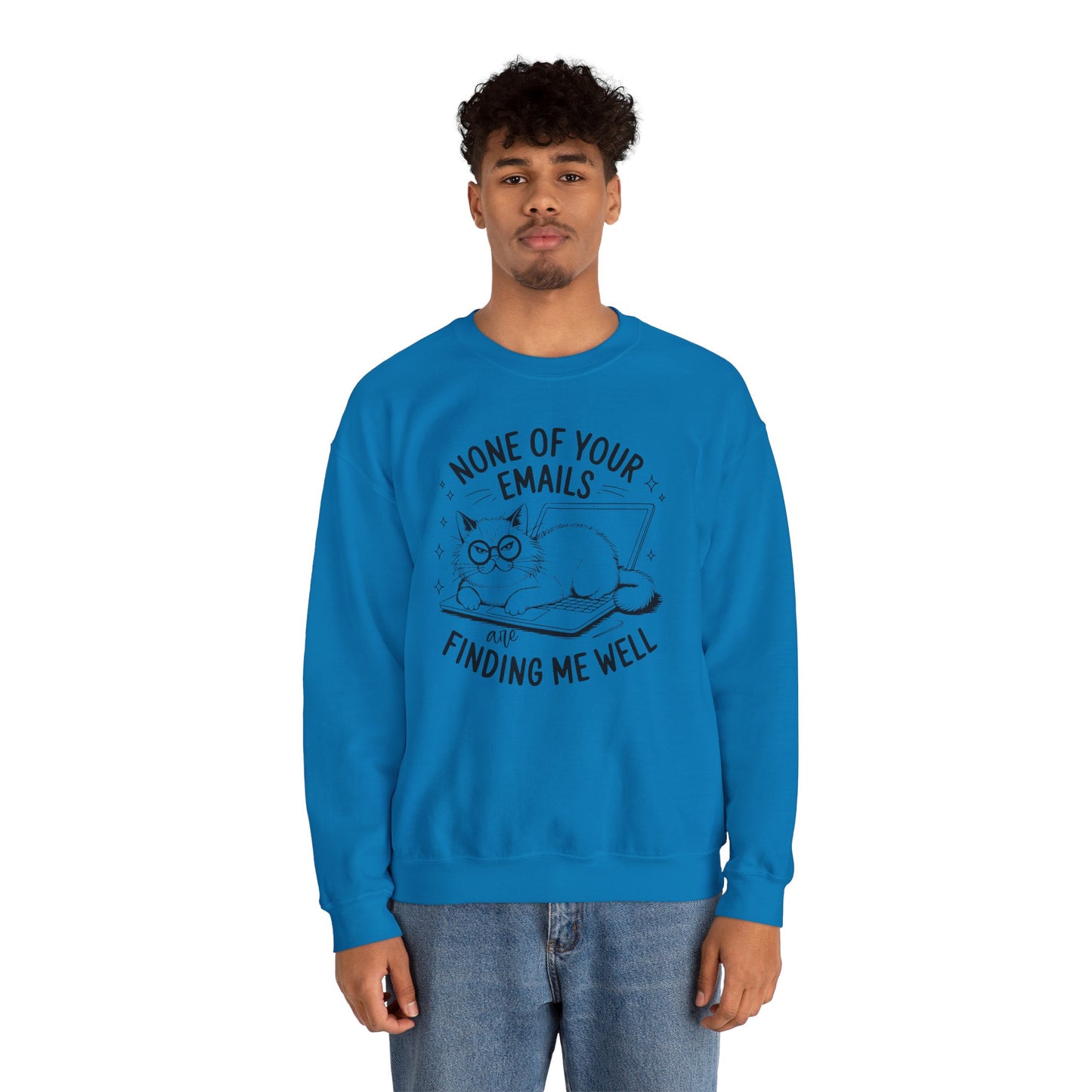 none of your emails are finding me well Cat Lovers Crewneck| Funny Cat Lover Graphic Crewneck | Pet Owner Gift
