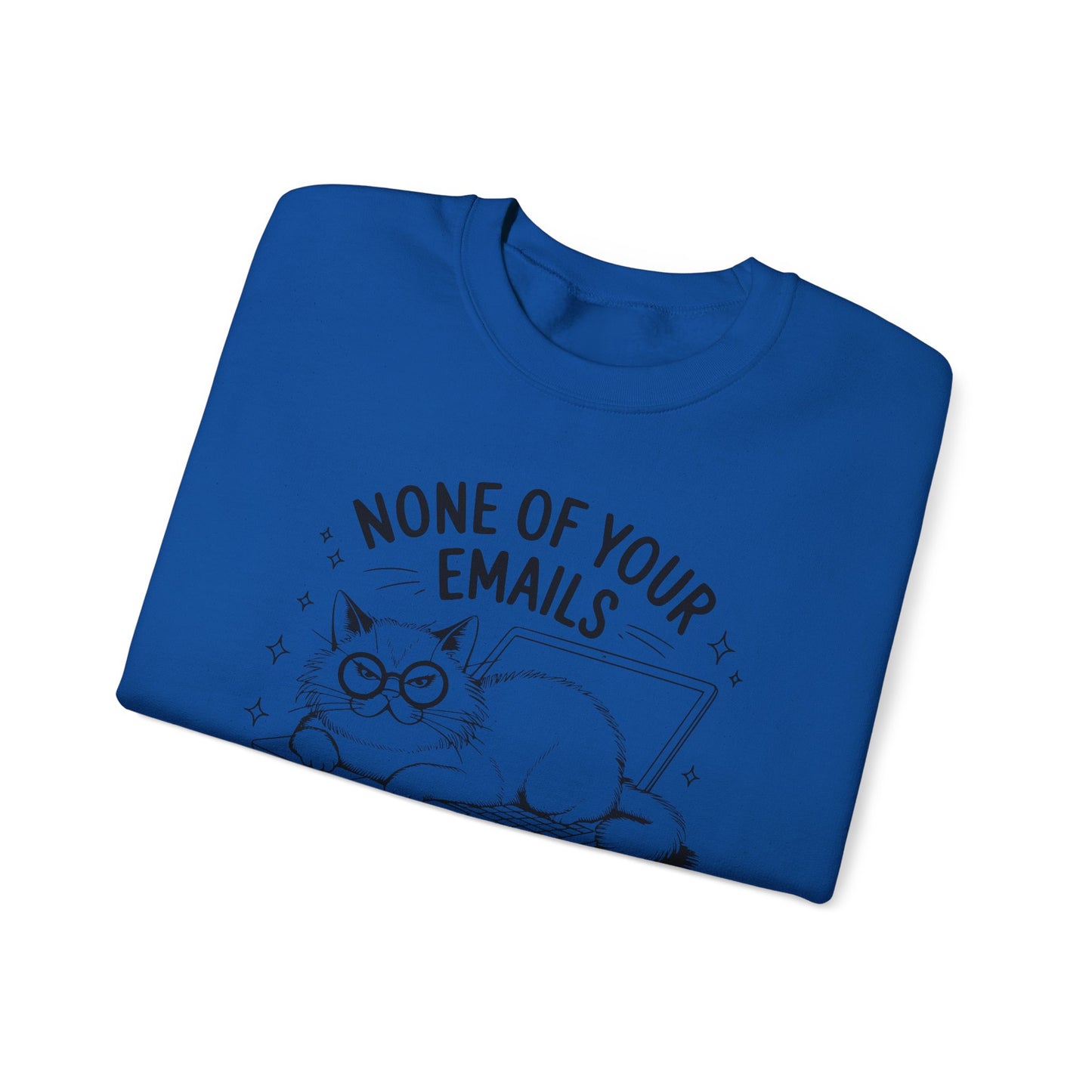 none of your emails are finding me well Cat Lovers Crewneck| Funny Cat Lover Graphic Crewneck | Pet Owner Gift