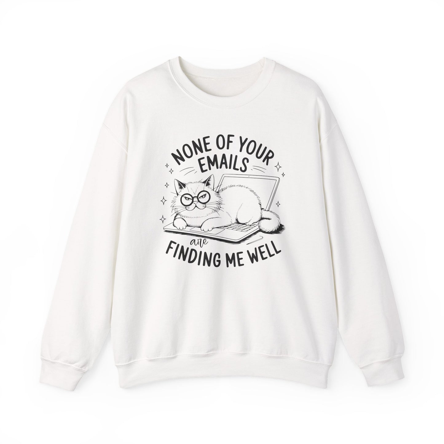 none of your emails are finding me well Cat Lovers Crewneck| Funny Cat Lover Graphic Crewneck | Pet Owner Gift