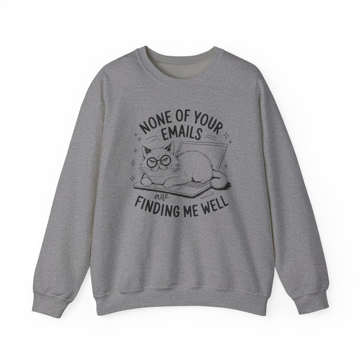none of your emails are finding me well Cat Lovers Crewneck| Funny Cat Lover Graphic Crewneck | Pet Owner Gift