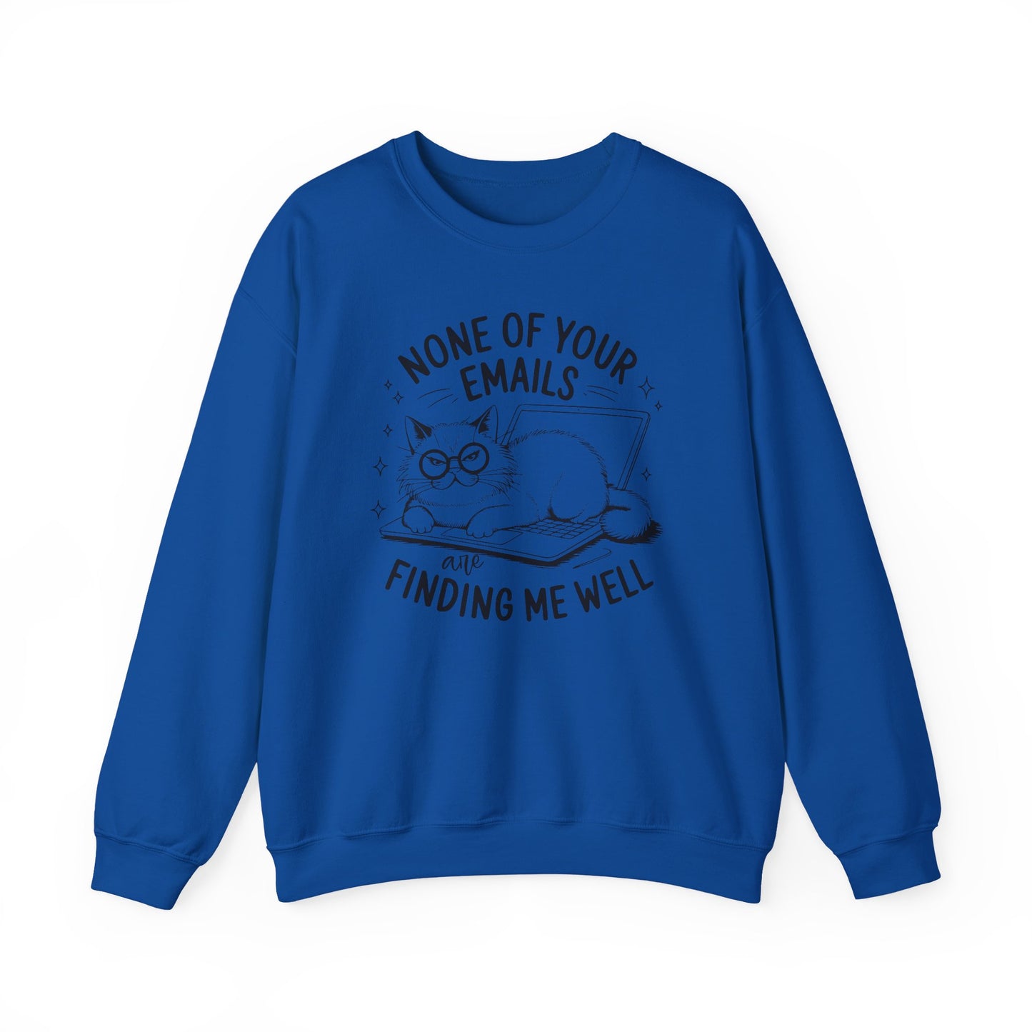 none of your emails are finding me well Cat Lovers Crewneck| Funny Cat Lover Graphic Crewneck | Pet Owner Gift