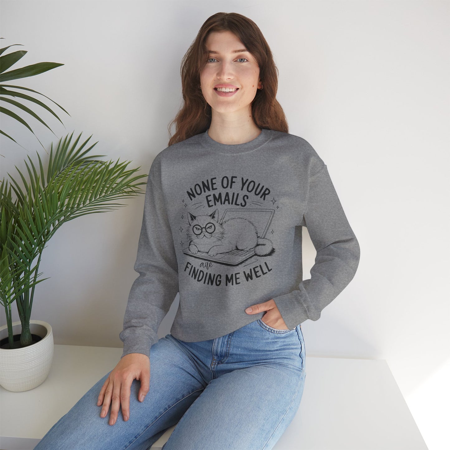 none of your emails are finding me well Cat Lovers Crewneck| Funny Cat Lover Graphic Crewneck | Pet Owner Gift