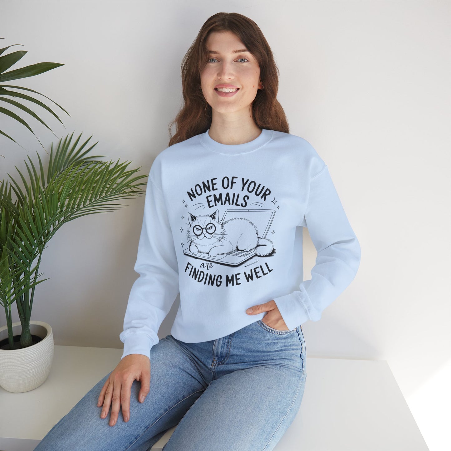 none of your emails are finding me well Cat Lovers Crewneck| Funny Cat Lover Graphic Crewneck | Pet Owner Gift