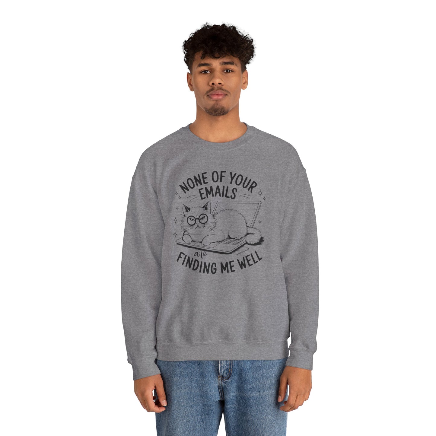none of your emails are finding me well Cat Lovers Crewneck| Funny Cat Lover Graphic Crewneck | Pet Owner Gift