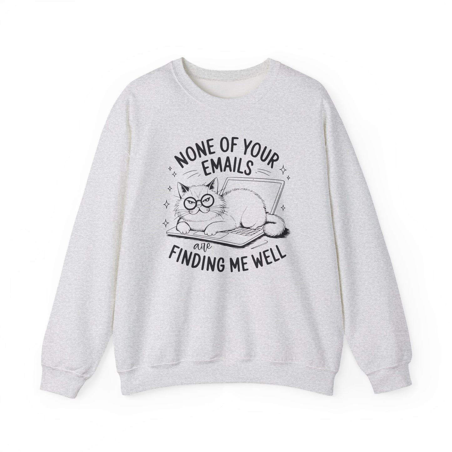 none of your emails are finding me well Cat Lovers Crewneck| Funny Cat Lover Graphic Crewneck | Pet Owner Gift