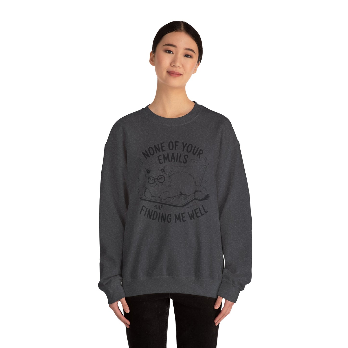 none of your emails are finding me well Cat Lovers Crewneck| Funny Cat Lover Graphic Crewneck | Pet Owner Gift