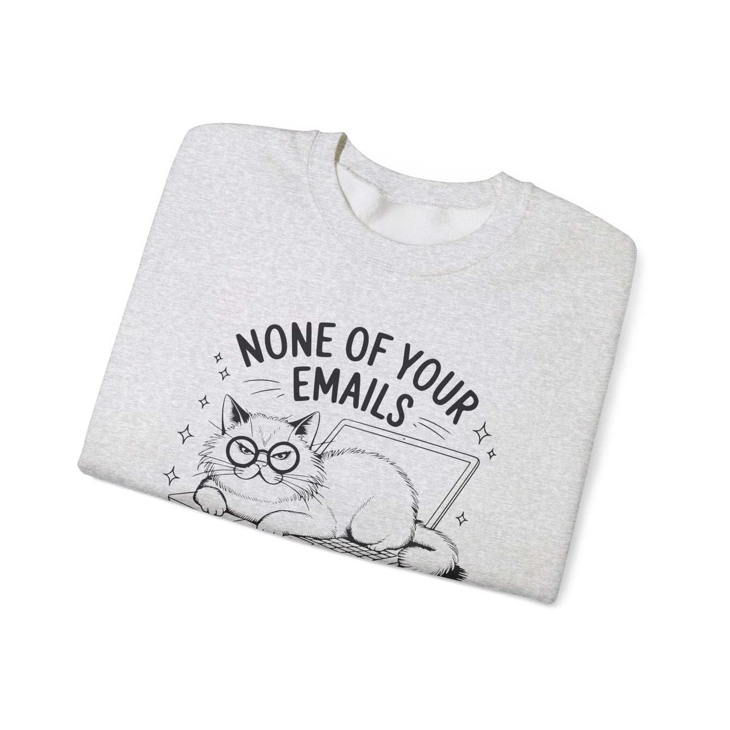 none of your emails are finding me well Cat Lovers Crewneck| Funny Cat Lover Graphic Crewneck | Pet Owner Gift