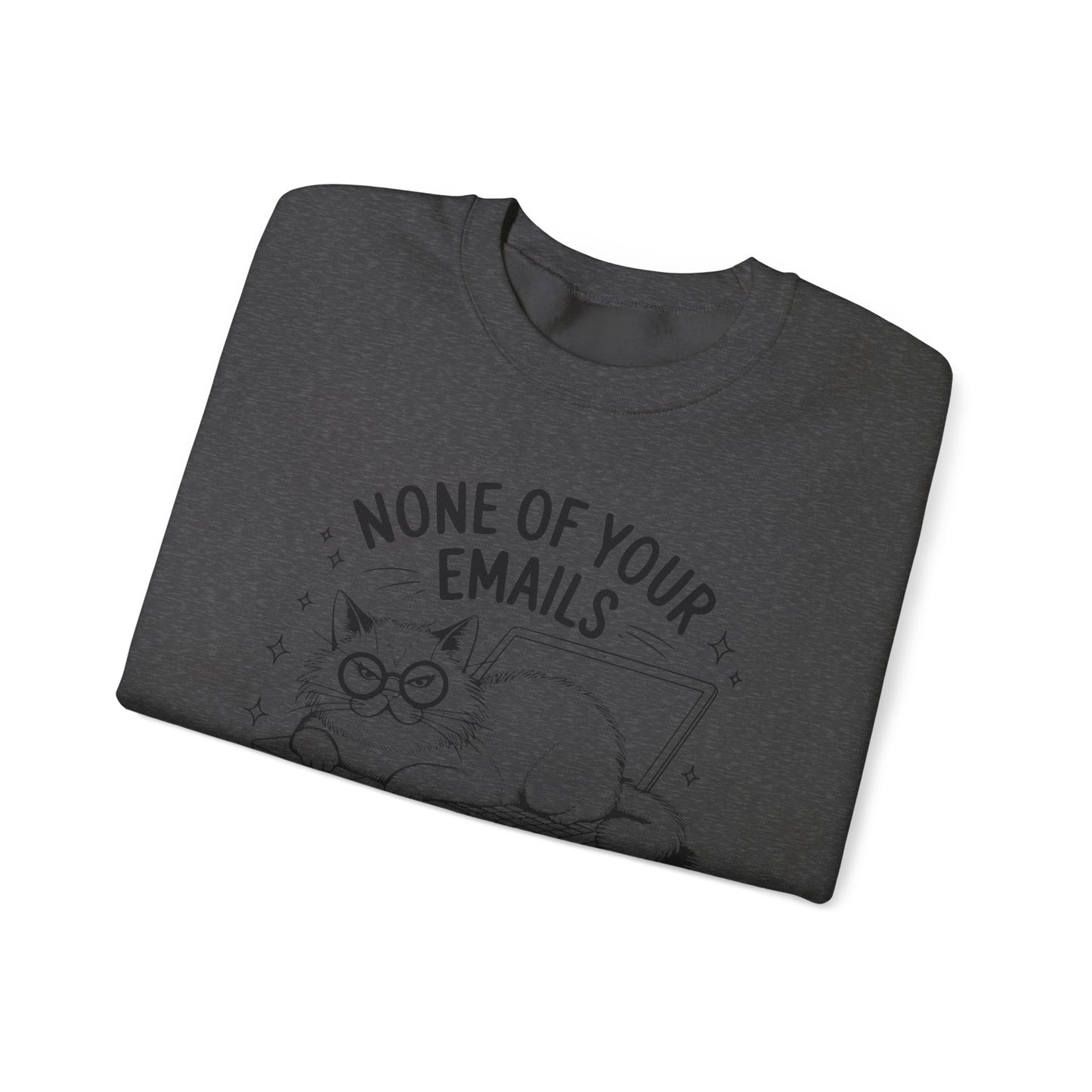 none of your emails are finding me well Cat Lovers Crewneck| Funny Cat Lover Graphic Crewneck | Pet Owner Gift