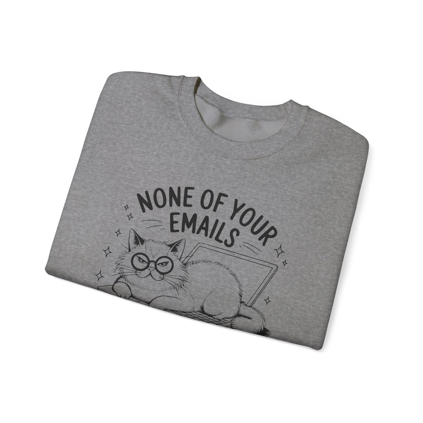none of your emails are finding me well Cat Lovers Crewneck| Funny Cat Lover Graphic Crewneck | Pet Owner Gift