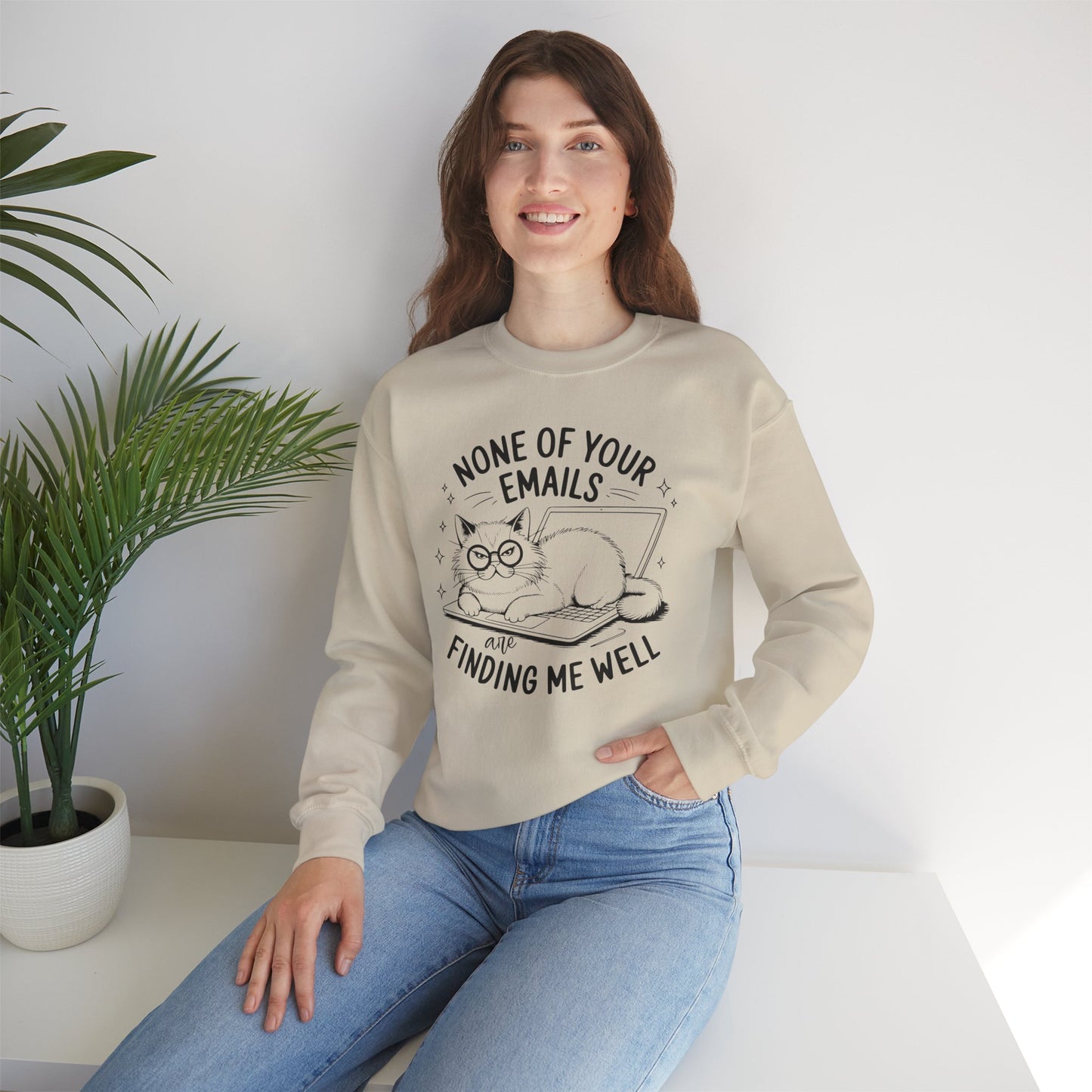 none of your emails are finding me well Cat Lovers Crewneck| Funny Cat Lover Graphic Crewneck | Pet Owner Gift