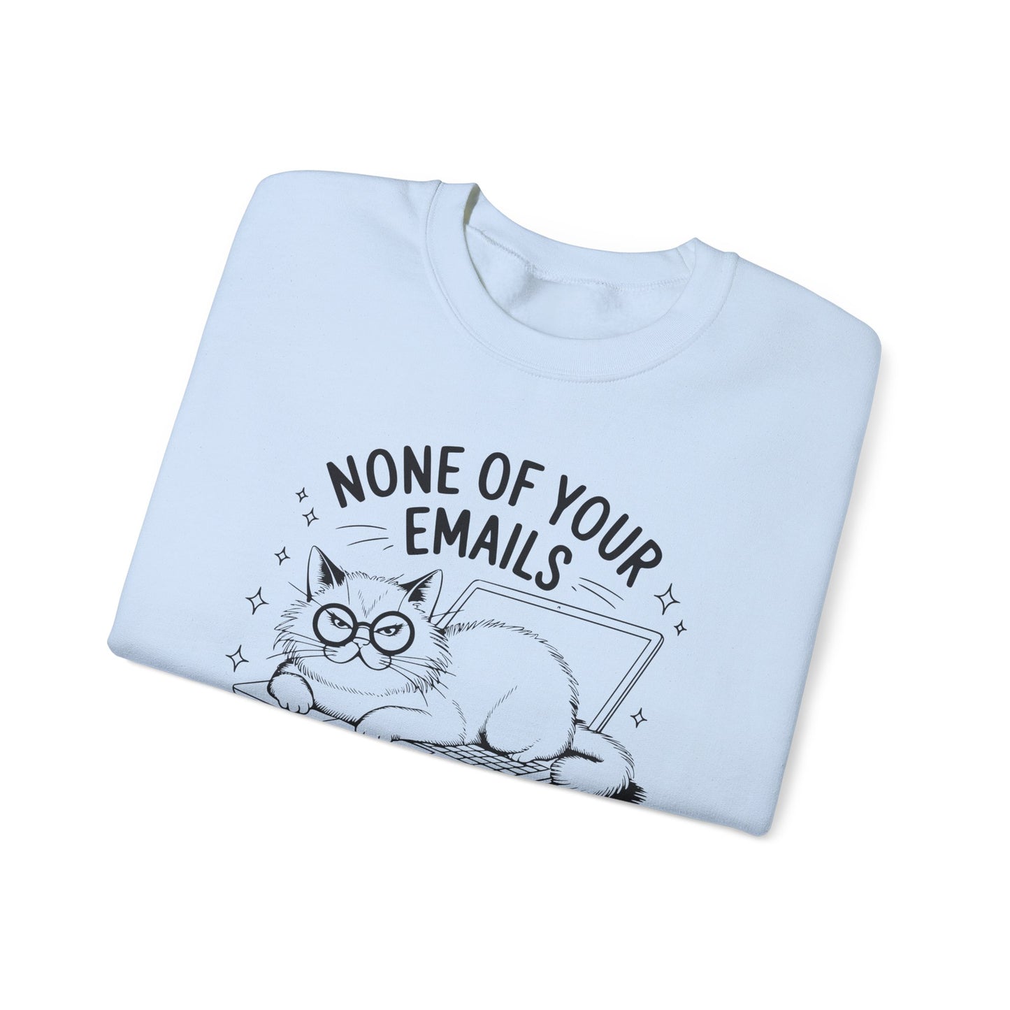 none of your emails are finding me well Cat Lovers Crewneck| Funny Cat Lover Graphic Crewneck | Pet Owner Gift