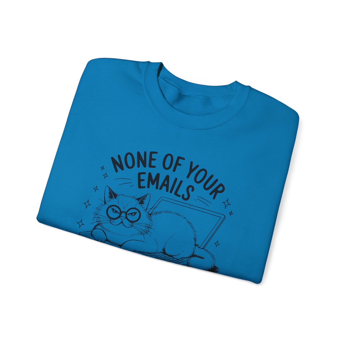 none of your emails are finding me well Cat Lovers Crewneck| Funny Cat Lover Graphic Crewneck | Pet Owner Gift