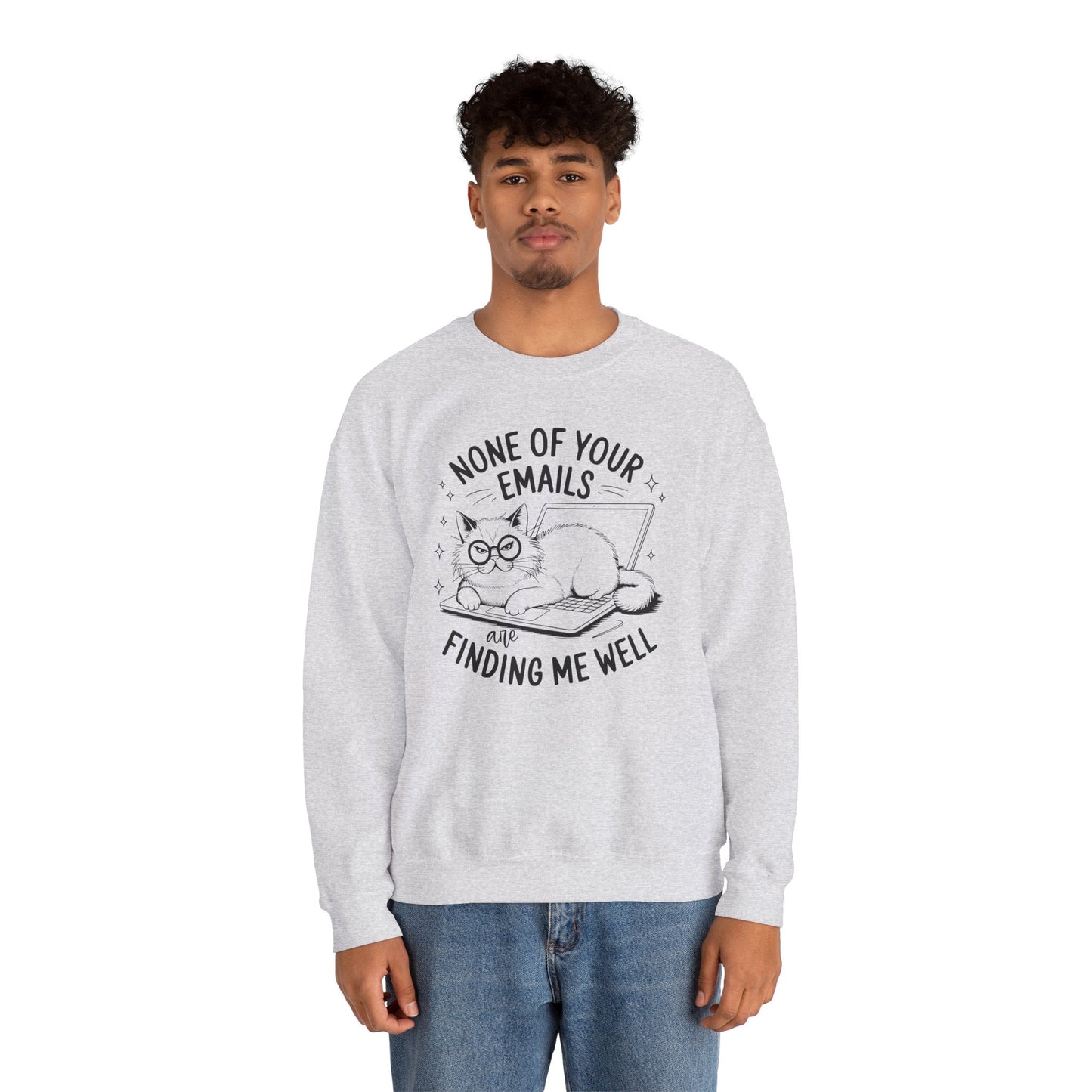 none of your emails are finding me well Cat Lovers Crewneck| Funny Cat Lover Graphic Crewneck | Pet Owner Gift