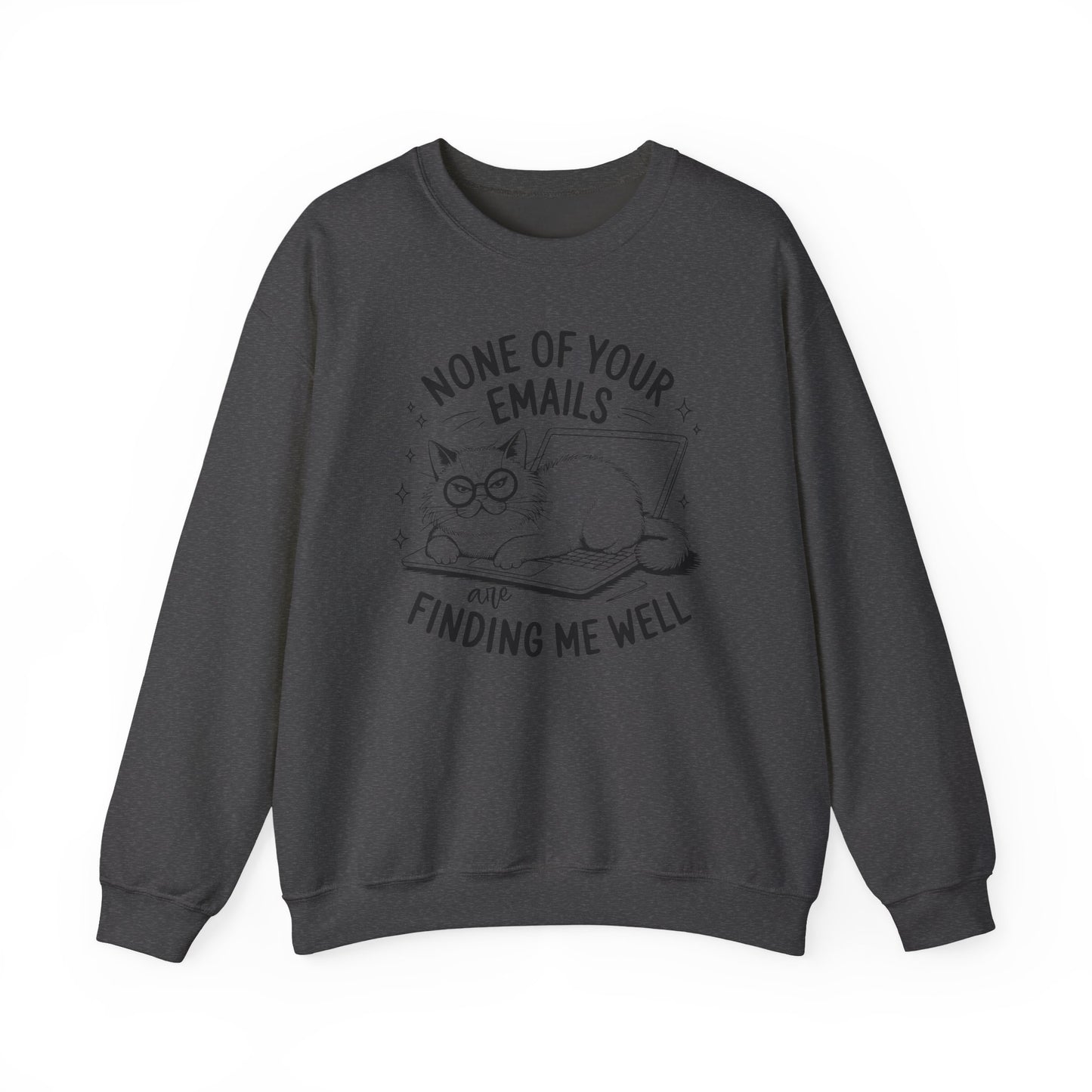 none of your emails are finding me well Cat Lovers Crewneck| Funny Cat Lover Graphic Crewneck | Pet Owner Gift